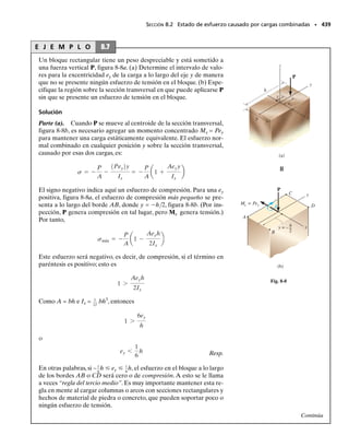 PROBLEMAS • 399
7-47. La viga en caja se construye con cuatro tablones
unidos por medio de clavos espaciados a lo largo de la vi-
ga cada 2 pulg. Si cada clavo puede resistir una fuerza cor-
tante de 50 lb, determine la fuerza cortante máxima V que
puede aplicarse a la viga sin que fallen los clavos.
∗ 7-48. Una viga de madera está hecha con n tablones,
cada uno con sección transversal rectangular. Escriba un
programa de computadora que sirva para determinar el
esfuerzo cortante máximo en la viga cuando está someti-
da a cualquier fuerza cortante V.Muestre la aplicación del
programa usando una sección transversal que consista en
una “T” y una caja (doble T cerrada).
7-49. La viga T de madera está sometida a una carga
que consiste en n fuerzas concentradas Pn. Si se conoce la
fuerza cortante permisible Vclavo para cada clavo, escriba
un programa de computadora que especifique la separa-
ción de los clavos entre cada carga. Aplique el programa
a los siguientes datos: L  15 pies, a1  4 pies, P1  600 lb,
a2  8 pies, P2  1500 lb, b1  1.5 pulg, h1  10 pulg,
b2  8 pulg, h2  1 pulg y Vclavo  200 lb.
7-50. La viga en caja se construye con cuatro tablones
unidos por medio de clavos espaciados a lo largo de la vi-
ga cada 2 pulg. Si cada clavo puede resistir una fuerza cor-
tante de 50 lb, determine la fuerza máxima P que puede
aplicarse a la viga sin que fallen los clavos.
7-51. La viga en caja se construye con cuatro tablones uni-
dos por medio de clavos espaciados a lo largo de la viga
cada 2 pulg.Si se aplica a la viga una fuerza P  2 klb,deter-
mine la fuerza cortante resistida por cada clavo en A y B.
6 pulg
1 pulg
1 pulg
1 pulg
5 pulg
V
12 pulg
2 pulg
Prob. 7-47
b1
h2
h1
b2
P1 P2 Pn
a1
L
a2
an
s1 s2
s3 sn
A B
Prob. 7-49
1 pulg
1 pulg
1 pulg
1 pulg
6 pulg
5 pulg
12 pulg
P
8 pies
A
B
Probs. 7-50/51
bn
h3
V
h2
hn
y
–
h1
b2
b1
b3
Prob. 7-48
07-Hibbeler 31/8/56 3:34 AM Página 399
 
