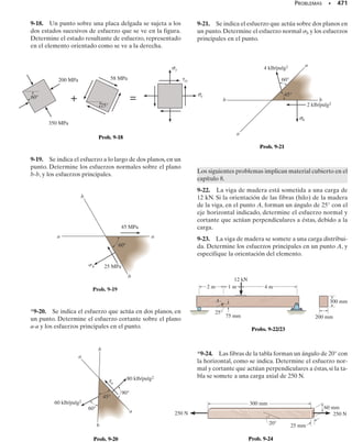 E J E M P L O 8.2
Se aplica una fuerza de 150 lb al borde del miembro mostrado en la fi-
gura 8-3a. Desprecie el peso del miembro y determine el estado de es-
fuerzo en los puntos B y C.
Solución
Cargas internas. El miembro se secciona por B y C. Por equilibrio
en la sección se debe tener una fuerza axial de 150 lb actuando a tra-
vés del centroide y un momento flexionante de 750 lb · pulg respecto
al eje centroidal principal, figura 8-3b.
Componentes de esfuerzo.
Fuerza normal. La distribución del esfuerzo normal uniforme debi-
do a la fuerza normal se muestra en la figura 8-3c. Por tanto,
Momento flexionante. La distribución del esfuerzo normal uniforme
debido al momento flexionante se muestra en la figura 8-3d.El esfuer-
zo máximo es
Superposición. Si las distribuciones de esfuerzo normal anteriores se
suman algebraicamente, la distribución resultante del esfuerzo es co-
mo se muestra en la figura 8-3e. Aunque no se requiere aquí, la posi-
ción de la línea de esfuerzo cero puede determinarse por triángulos se-
mejantes, esto es,
Los elementos del material en B y C están sometidos sólo a esfuer-
zo normal o uniaxial, como se muestra en las figuras 8-3f y 8-3g. Por
tanto,
B = 7.5 lb/pulg2
(tensión) Resp.
C = 15 lb/pulg2
(compresión) Resp.
SECCIÓN 8.2 Estado de esfuerzo causado por cargas combinadas • 431
(a)
5 pulg
2 pulg
2 pulg
150 lb
C
B
5 pulg
150 lb
(b)
150 lb
750 lb 
