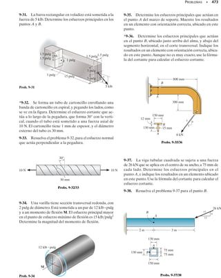 E J E M P L O 8.3
El tanque en la figura 8-4a tiene un radio interior de 24 pulg y un es-
pesor de 0.5 pulg. Está lleno hasta el borde superior con agua de peso
específico 
w = 62.4 lb/pie3
y está hecho de acero con peso específico

ac = 490 lb/pie3
. Determine el estado de esfuerzo en el punto A. El
tanque está abierto en su parte superior.
Solución
Cargas internas. El diagrama de cuerpo libre de la sección del tan-
que y el agua arriba del punto A se muestra en la figura 8-4b. Observe
que el peso del agua es soportado por la superficie del agua justo aba-
jo de la sección, no por las paredes del tanque. En la dirección vertical,
las paredes simplemente sostienen el peso del tanque. Este peso es:
El esfuerzo en la dirección circunferencial es desarrollado por la pre-
sión del agua en el nivel A. Para obtener esta presión debemos usar la
ley de Pascal que establece que la presión en un punto situado a una
profundidad z en el agua es p = 
wz. En consecuencia, la presión sobre
el tanque en el nivel A es:
Componentes de esfuerzo.
Esfuerzo circunferencial. Aplicando la ecuación 8-1 con el radio in-
terior r = 24 pulg, tenemos:
Resp.
Esfuerzo longitudinal. Como el peso del tanque es soportado unifor-
memente por las paredes, tenemos:
Resp.
Note que la ecuación 8-2, 2 = pr/2t, no es aplicable aquí, ya que el tan-
que está abierto en su parte superior y por tanto, como se dijo antes, el
agua no puede desarrollar una carga sobre las paredes en la dirección
longitudinal.
El punto A está sometido entonces al esfuerzo biaxial mostrado en
la figura 8-4c.
432 • CAPÍTULO 8 Cargas combinadas
(a)
t = 0.5 pulg
A
3 pies
r = 24 pulg
(b)
3 pies
Walma W
ac
+
p
σ2
A
(c)
10.2 lb/pulg2
62.4 lb/pulg2
A
W
ac = gacV
ac = 1490 lbpie3
2cpa
24.5
12
pies
b
2
- pa
24
12
pies
b
2
d13 pies2 = 777.7 lb
p = gwz =162.4 lbpie3
213 pies2 = 187.2 lbpie2
= 1.30 lb/pulg2
s1 =
pr
t
=
1.30 lbpulg2
124 pulg2
10.5 pulg2
= 62.4 lb/pulg2
s2 =
Wac
Aac
=
777.7 lb
p[124.5 pulg22
-124 pulg22
]
= 10.2 lb/pulg2
Fig. 8-4
08-Hibbeler 31/8/56 3:38 AM Página 432
 