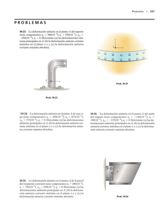 E J E M P L O 9.5
El estado de esfuerzo plano en un punto sobre un cuerpo se muestra
en el elemento de la figura 9-13a.Representar este estado de esfuerzo en
términos de los esfuerzos principales.
Solución
De acuerdo con la convención de signos establecida,
SECCIÓN 9.3 Esfuerzos principales y esfuerzo cortante máximo en el plano • 467
Se despeja, y si se llama esta raíz p2
, como se mostrará abajo, se ob-
tiene
Recuérdese que  es positivo si se mide en sentido contrario a las ma-
necillas del reloj, desde el eje x hasta la normal hacia afuera (eje x) so-
bre la cara del elemento, por lo que los resultados se ven en la figura
9-13b.
Esfuerzos principales. Se tiene que
El plano principal sobre el que actúa el esfuerzo normal se puede de-
terminar con la ecuación 9-1, por ejemplo con  	 p2
	 23.7°. En-
tonces,
Por consiguiente, 2 	 46.4 MPa actúa sobre el plano definido por
p2
	 23.7°,mientras que 1 	 116 MPa actúa sobre el plano definido
por p1
	 66.3°. Los resultados se muestran en el elemento de la figura
9-13c. Recuerde que sobre este elemento no actúa esfuerzo cortante.
= -46.4 MPa
=
-20 + 90
2
+
-20 - 90
2
cos 21-23.7°2 + 60 sen 21-23.7°2
sx′ =
sx + sy
2
+
sx - sy
2
cos 2u + txy sen 2u
90 MPa
(a)
60 MPa
20 MPa
(b)
23.7°
66.3°
x
y
y
x
x
x
B
A
(c)
= 23.7°
θp2
= 66.3°
θp1
= 116 MPa
σ1
= 46.4 MPa
σ2
Fig. 9-13
Orientación del elemento. Al aplicar la ecuación 9-4, se obtiene
sx
=
-
20 MPa sy
=90 MPa txy
=60 MPa
tan 2up
=
txy
1sx
- sy22
=
60
1
-
20-9022
Como la diferencia entre 2p1
y 2p2
es 180°, entonces
2up2
=
-47.49° up2
=
-23.7°
2up1
=180°+2up2
=132.51° up1
=66.3°
s2=
-
46.4 MPa
s1=116 MPa
=35.0 81.4
=
-
20+90
2 B
a
-
20-90
2
b
2
+16022
s1,2=
sx+sy
2 B
a
sx-sy
2
b
2
-txy
2



Resp.
Resp.
 