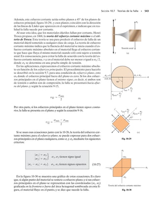 2, se tiene que
Se puede determinar la orientación del elemento calculando el ángu-
lo 2p2
en sentido contrario a las manecillas del reloj en la figura 9-20b,
que define la dirección p2
de 2 y su plano principal asociado. Enton-
ces,
El elemento está orientado de tal manera que el eje x o 2 está dirigi-
do a 22.5° en sentido contrario a las manecillas del reloj, respecto a la
horizontal (eje x), como se ve en la figura 9-20c.
(b)
B
D
C
(klb/pulg2)
(klb/pulg2)
R
=
8
.
4
9
2θ
σ
p2
6
12
6
A
(c)
22.5°
2.49 klb/pulg2
x
14.5 klb/pulg2
x
Fig. 9-20
(a)
P
T
12 klb/pulg2
6 klb/pulg2
A
M
Resp.
Resp.
sprom
=
-
12+0
2
=
-
6 klb/pulg2
s2=
-
6-8.49=
-
14.5 klb/pulg2
s1=8.49-6=2.49 klb/pulg2
R=2112-622
+1622
=8.49 klb/pulg2
up2
=22.5°
2up2
=tan
-
1 6
112-62
=45.0°
 