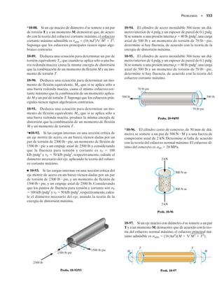 492 • CAPÍTULO 9 Transformación de esfuerzo
Cuando un punto de un cuerpo está sometido a un estado general de es-
fuerzo tridimensional, un elemento del material tiene un componente de
esfuerzo normal y dos componentes de esfuerzo cortante que actúan so-
bre cada una de sus caras, figuras 9-27a. Como el caso del esfuerzo plano,
es posible desarrollar ecuaciones de transformación de esfuerzo que se
pueden usar para calcular los componentes de esfuerzo normal y cortan-
te,  y , que actúan sobre cualquier plano inclinado del elemento, figura
9-27b.Además, en el punto también es posible determinar la orientación
única de un elemento que sólo tenga esfuerzos principales actuando so-
bre sus caras. Como se ve en la figura 9-27c, se supone que esos esfuerzos
principales tienen magnitudes de intensidad máxima, intermedia y míni-
ma, es decir, máx ≥ int ≥ mín.
Una descripción de la transformación de esfuerzo en tres dimensiones
sale del alcance de este texto; sin embargo, se describe en libros relacio-
nados con la teoría de la elasticidad.Para nuestros fines,supondremos que
se conocen la orientación del elemento y los esfuerzos principales, figura
9-27c. Es una condición llamada esfuerzo triaxial. Si se ve este elemento
en dos dimensiones, esto es, en los planos y-z, x-z y x-y, figuras 9-28a,
9-28b y 9-28c, se puede usar entonces el círculo de Mohr para determinar
el esfuerzo cortante máximo en el plano para cada caso. Por ejemplo, el
diámetro del círculo de Mohr queda entre los esfuerzos principales int y
mín para el caso de la figura 9-28a. De acuerdo con este círculo, figura
9-28d, el esfuerzo cortante máximo en el plano es (yz)máx 	 (int 
mín)/2 y el esfuerzo promedio normal correspondiente es (int + mín)/2.
Como se ve en la figura 9-28e, el elemento que tiene esos componentes
de esfuerzo en él debe estar orientado a 45° de la posición mostrada en
la figura 9-28a. En la figura 9-28d se construyeron también los círculos de
Mohr para los elementos de las figuras 9-28b y 9-28c. Los elementos co-
rrespondientes que tienen una orientación a 45° y están sujetos a com-
ponentes máximos cortantes en el plano y promedio normal se ven en las
figuras 9-28f y 9-28g, respectivamente.
9.7 Esfuerzo cortante máximo absoluto
z
y
x
(a)
σ
(b)
(c)
esfuerzo triaxial
σ
mín
σmáx
σint
(d)
máx
abs
σint
m x σm n
+
—————
2
σ
Fig. 9-27
 