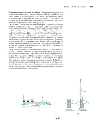 8.28°  180°  172°, por lo que
Resp.
Resp.
Cada uno de esos ángulos se mide en dirección positiva, en contra de
las manecillas del reloj, a partir del eje x hacia las normales hacia afue-
ra sobre cada cara del elemento, figura 10-7b.
Deformaciones unitarias principales. Las deformaciones unitarias
principales se determinan con la ecuación 10-9, como sigue:
P1,2 =
Px + Py
2
;
B
a
Px + Py
2
b
2
+ a
gxy
2
b
2
=
1-350 + 2002110-6
2
2
; c
B
a
-350 - 200
2
b
2
+ a
80
2
b
2
d110-6
2
= -75.0110-6
2 ; 277.9110-6
2
P1 = 203110-6
2 P2 = -353110-6
2
Al aplicar la ecuación 10-5, con 	   