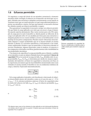 PROBLEMAS • 47
*1-72. Determine el esfuerzo cortante promedio desarro-
llado en los pasadores A y B de las tenazas que soportan
el tronco con masa de 3 Mg. Cada pasador tiene un diá-
metro de 25 mm y está sujeto a un cortante doble.
1-73. El pedestal en forma de tronco cónico está hecho
de concreto con peso específico de 150 lb/pie3
. Determi-
ne el esfuerzo normal promedio que actúa en la base del
pedestal. Sugerencia: el volumen de un cono de radio r y
altura h es V  
1
3
 r2
h.
1-74. El pedestal en forma de tronco cónico está hecho
de concreto con peso específico de 150 lb/pie3
. Determi-
ne el esfuerzo normal promedio que actúa a media altura
del pedestal, esto es, a z  4 pies. Sugerencia: el volumen
de un cono de radio r y altura h es V  
1
3
 r2
h.
1-75. La columna está hecha de concreto con densidad de
2.30 Mg/m3
. En su parte superior B está sometida a una
fuerza de compresión axial de 15 kN.Determine el esfuer-
zo normal promedio en la columna en función de la dis-
tancia z medida desde su base. Nota: el resultado será útil
solamente para determinar el esfuerzo normal promedio
en una sección alejada de los extremos de la columna, de-
bido a la deformación localizada en los extremos.
0.2 m
1.2 m
A C
E D
B
20
30
0.4 m
30
Prob. 1-72
z
y
x
8 pies
= 4 pies
z
1 pie
1.5 pies
Prob. 1-73
z
y
x
8 pies
1 pie
1.5 pies
z = 4 pies
Prob. 1-74
z
x y
15 kN
4 m
180 mm
z
B
Prob. 1-75
01-Hibbeler 28/8/56 7:54 AM Página 47
 