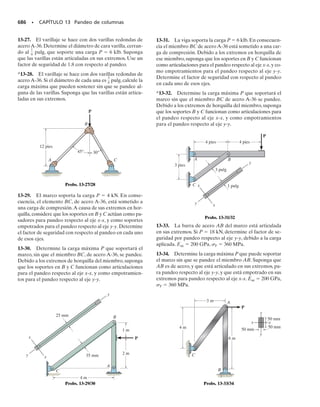 Se mencionó en la sección 3.1 que la deformación unitaria normal en un
espécimen de prueba de tensión se mide usando una galga extensométri-
ca de resistencia eléctrica, que consiste en una red de alambre, o una pie-
za de hoja metálica pegada al espécimen. Sin embargo, para cargas gene-
rales sobre un cuerpo, con frecuencia se determinan las deformaciones
unitarias normales en un punto de su superficie libre, con un conjunto de
tres galgas extensométricas de resistencia eléctrica,arregladas en una for-
ma especificada.A esa forma se le llama roseta de deformación,y una vez
que se determinan las lecturas de deformación en las tres galgas,éstas pue-
den emplearse para determinar el estado de deformación unitaria en el
punto. Sin embargo, se debe hacer notar que estas deformaciones unita-
rias sólo se miden en el plano de las galgas, y como el cuerpo no tiene es-
fuerzos en su superficie, los medidores pueden estar sometidos a esfuer-
zo plano, pero no a deformación plana.A este respecto, la línea normal a
la superficie libre es un eje principal de deformación, por lo que la defor-
mación unitaria normal principal, a lo largo de ese eje, no la mide la rose-
ta de deformación.Lo importante aquí es que el desplazamiento fuera del
plano,causado por esta deformación unitaria principal,no afectará las me-
didas en el plano, hechas con las galgas.
En el caso general, los ejes de las tres galgas se arreglan en los ángulos
	a, 	b, 	c, como se ve en la figura 10-18a. Si se toman las indicaciones a,
b, c, se pueden determinar los componentes x, y, xy en el punto, apli-
cando la ecuación 10-2, de transformación de deformación unitaria, a ca-
da galga. Entonces,
SECCIÓN 10.5 Rosetas de deformación • 525
10.5 Rosetas de deformación
Los valores de x, y y xy se determinan resolviendo estas tres ecuaciones
simultáneas.
Con frecuencia, las rosetas de deformación se disponen en arreglos de
45° o 60°. En el caso de la roseta de deformación de 45° o “rectangular”,
que muestra la figura 10-18b, 	a  0°, 	b  45° y 	c  90°, por lo que la
ecuación 10-16 da como resultado
Px = Pa
Py = Pc
gxy = 2Pb - 1Pa + Pc2
Px = Pa
Py =
1
3
12Pb + 2Pc - Pa2
gxy =
2
13
1Pb - Pc2
y para la roseta de deformación de 60° de la figura 10-18c, 	a  0°, 	b 
60°, 	c  120°, y en este caso la ecuación 10-16 da como resultado
Una vez determinadas x, y y xy, se usan entonces las ecuaciones de
transformación de la sección 10-2 o el círculo de Mohr para determinar
las deformaciones unitarias principales en el plano, y la deformación uni-
taria cortante máxima en el plano, en el punto.
x
a
b
c
θc
θb
θa
(a)
45°
45°
a
b
c
x
Roseta de deformación de 45°
(b)
60°
a
b
x
Roseta de deformación de 60°
(c)
60°
c
Fig. 10-18
Roseta de deformación de 45°, a base de re-
sistencias eléctricas.
(10-16)
(10-17)
Pc = Px cos2
uc + Py sen2
uc + gxy sen uc cos uc
Pb = Px cos2
ub + Py sen2
ub + gxy senub cos ub
Pa = Px cos2
ua + Py sen2
ua + gxy senua cos ua
10-Hibbeler 31/8/56 3:47 AM Página 525
 