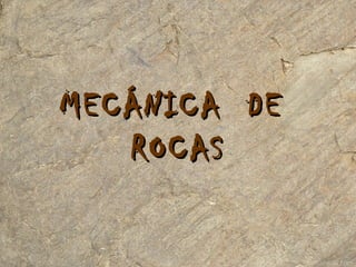 MECÁNICA DE
ROCAS

 