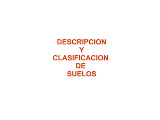 DESCRIPCION  Y  CLASIFICACION  DE  SUELOS 