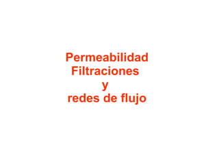 PermeabilidadFiltraciones  y  redes de flujo 