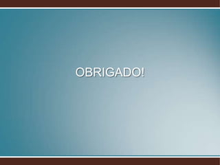 OBRIGADO!
 