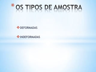 DEFORMADAS
INDEFORMADAS
*
 