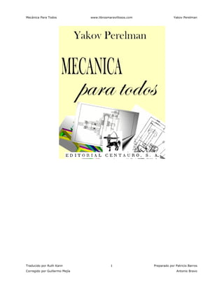 Mecánica Para Todos www.librosmaravillosos.com Yakov Perelman
Traducido por Ruth Kann 1 Preparado por Patricio Barros
Corr...