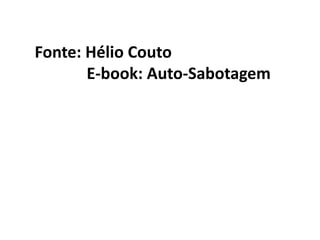 Fonte: Hélio Couto
E-book: Auto-Sabotagem

 