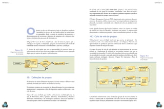CAPÍTULO 10
MECâNICA 2
202 203
Oprojeto vai dar um fechamento a todas as disciplinas estudadas
e possibilitar ao técnico de nível médio aplicar os conhecimen-
tos aprendidos, desde o estudo da resistência dos materiais, o
dimensionamento de estruturas e elementos de máquinas, até a seleção de ma-
teriais, a deinição dos processos de fabricação etc.
A igura 10.1 mostra de forma simpliicada a fase de início do projeto, após a
concepção; em seguida, o anteprojeto, que passa necessariamente pelo estudo de
viabilidade técnica e inanceira; o detalhamento e, por im, a produção.
O técnico de nível médio que tiver a oportunidade de percorrer direta ou
indiretamente todas as fases estará apto a seguir uma brilhante carreira, passando
depois para os aspectos de gestão e relacionamento.
10.1 Deinições de projeto
Na literatura há muitas deinições de projeto. As mais comuns o deinem como
atividade planejada para realizar um produto ou serviço.
Na indústria, projetos são necessários ao desenvolvimento de novas máquinas,
equipamentos e componentes, além de dispositivos usados na fabricação e con-
trole de peças.
Trata-se de uma atividade que envolve conhecimentos multidisciplinares, ou
seja, de Matemática, Física, Química, Mecânica, Termodinâmica, Mecânica
dos luidos, Eletrotécnica e de tecnologia de produção, ciência dos materiais e
ciência do projeto, além de experiência no campo a ser trabalhado.
Projeto detalhado
Viabilidade:
•Técnica
• Financeira
NOK
OK
Concepção
Anteprojeto:
• Escolha dos materiais
• Dimensionamento
• Processos de fabricação
• Desenho
• Custos
Figura 10.1
Diagrama do processo
de produção.
De acordo com a norma ISO 10006:2003, “projeto é um processo único,
consistindo de um grupo de atividades coordenadas, com datas de início e
im, empreendido para alcance de um objetivo conforme requisitos especíicos,
incluindo limitações de tempo, custo e recursos”.
O Project Management Institute (PMI), organização norte-americana de geren-
ciamento de projetos, deine projeto como “um empreendimento temporário,
planejado, executado e controlado com o objetivo de criar um produto ou ser-
viço único”.
Então, quando fazemos algo fora do cotidiano, como ir ao cinema, ao estádio
de futebol ou à Feira da Mecânica, realizamos um projeto. O projeto requer
planejamento e cuidado para garantir, o mais acertadamente possível, seu êxito.
10.2 Ciclo de vida do projeto
Todo projeto é uma atividade intelectual que precisa ser planejada e ela-
borada de acordo com conhecimentos básicos e tecnológicos. Pode ser uma
oportunidade de aperfeiçoar processos eliminando fatores conlitantes cujos
requisitos variam em função do tempo.
O projeto faz parte do ciclo de vida dedicada ao desenvolvimento de um novo
produto ou à implantação de melhoria em um produto existente, com base na
necessidade do consumidor. O ciclo de vida do produto inicia-se com a identiicação
da necessidade do mercado e passa pelo projeto do produto, pela fabricação, distri-
buição, utilização, reciclagem e descarte. A igura 10.2 representa o luxo de
desenvolvimento do produto.
Considerado exclusivamente como atividade de geração de um novo produto ou
serviço, o projeto pode ser representado com uma curva de vida composta das
seguintes etapas: iniciação, planejamento, execução e encerramento (igura 10.3).
Fabricação Projeto do
produto
Identificação das
necessidades
do mercado
Distribuição/
Venda
Utilização/
Consumo/
Manutenção
Aproveitamento
energético
Reciclagem
Descarte
no meio
ambiente
Projeto do
ferramental do
produto
Figura 10.2
Diagrama do processo
de produção.
 