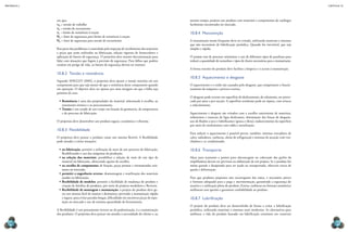 CAPÍTULO 10
MECâNICA 2
216 217
em que:
σw = tensão de trabalho
σe = tensão de escoamento
σu = limite de resistência à tração
Nu = fator de segurança para limite de resistência à tração
Ne = fator de segurança para tensão de escoamento
Boa parte dos problemas é controlada pela inspeção de recebimento dos materiais
e peças que serão utilizados na fabricação, seleção rigorosa de fornecedores e
aplicação de fatores de segurança. O projetista deve manter documentação para
lidar com situações que fogem à previsão de segurança. Para falhas que podem
resultar em perigo de vida, os fatores de segurança devem ser maiores.
10.8.2 Tensão e resistência
Segundo SHIGLEY (2005), o projetista deve ajustar a tensão máxima em um
componente para que seja menor do que a resistência desse componente quando
em operação. O objetivo deve ser ajustar por uma margem em que a falha seja
próxima de zero.
•	Resistência é uma das propriedades do material, relacionada à escolha, ao
tratamento térmico e ao processamento.
•	Tensão é um estado de um corpo em função da geometria, da temperatura
e do processo de fabricação.
O projetista deve desenvolver um produto seguro, econômico e eiciente.
10.8.3 Flexibilidade
O projetista deve pensar o produto como um sistema lexível. A lexibilidade
pode atender a várias situações:
•	na fabricação: permitir a utilização de mais de um processo de fabricação,
lexibilizando o uso das máquinas da produção;
•	na seleção dos materiais: possibilitar a seleção de mais de um tipo de
material ou fabricante, oferecendo opções de escolha;
•	na escolha de componentes de ixação, peças prontas e normatizadas exis-
tentes no mercado;
•	permitir a engenharia reversa: desmontagem e reutilização dos materiais
usados na fabricação;
•	lexibilidade de modelos: permitir a facilidade de mudança do produto e
criação de famílias de produtos, por meio de projetos modulares e lexíveis;
•	lexibilidade de montagem e manutenção: o projeto do produto deve ge-
rar um sistema fácil de montar e desmontar, prevendo a manutenção rápida
e segura, para evitar paradas longas, diiculdade em encontrar peças de repo-
sição no mercado e uso de mínima quantidade de ferramentais.
A lexibilidade é um pensamento inverso ao da padronização, é a customização
dos produtos. O projetista deve pensar em atender a necessidade do cliente e, ao
mesmo tempo, projetar um produto com materiais e componentes de catálogos
facilmente encontrados no mercado.
10.8.4 Manutenção
A manutenção muito frequente deve ser evitada, utilizando materiais e sistemas
que não necessitem de lubriicação periódica. Quando for inevitável, que seja
simples e rápida.
O projeto tem de procurar minimizar o uso de diferentes tipos de parafusos para
reduzir a quantidade de tamanhos e tipos de chaves necessárias para a manutenção.
A forma exterior do produto deve facilitar a limpeza e o acesso à manutenção.
10.8.5 Aquecimento e desgaste
O aquecimento e o ruído são causados pelo desgaste, que compromete o funcio-
namento da máquina e provoca avarias.
O desgaste pode ocorrer em superfície de deslizamento, de rolamento, ser provo-
cado por jatos e por sucção. A superfície resultante pode ser áspera, com trincas
e esfacelamento.
Aquecimento e desgaste são evitados com a escolha conveniente de materiais,
rolamentos e mancais de ligas deslizantes, diminuição das forças de desgaste,
uso de luidos a seco e lubriicantes (graxa e óleos), endurecimento da superfície
por meio de enchimentos com solda e metalização.
Para reduzir o aquecimento é possível prever, também, sistemas trocadores de
calor, radiadores, ranhuras, aletas de refrigeração e sistemas de aeração com ven-
tiladores e ar condicionado.
10.8.6 Transporte
Alças para içamento e pontos para alavancagem ou colocação dos garfos da
empilhadeira devem ser previstos na elaboração de um projeto. Se o produto for
muito grande e desajeitado para ser içado ou transportado, oferecerá riscos de
queda e deformação.
Para que produtos pequenos não escorreguem das mãos, é necessário prever
o formato adequado para a pega e movimentação, garantindo a segurança do
usuário e a utilização plena do produto. Estrias, ranhuras ou formato anatômico
melhoram esse quesito e garantem coniabilidade ao produto.
10.8.7 Lubriicação
O projeto do produto deve ser desenvolvido de forma a evitar a lubriicação
periódica, utilizando materiais e sistemas mais modernos. As alternativas para
melhorar a vida do produto baseado em lubriicação consistem em construir
 