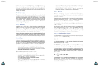 CAPÍTULO 10
MECâNICA 2
218 219
produtos com mancais, com anéis de lubriicação, mancais de rolamento, ma-
teriais deslizantes, ligas especiais, providenciando canais, ranhuras e pontos de
lubriicação e sistema de lubriicação centralizado. Essas intervenções garantem
segurança no funcionamento dos produtos, pois evitam esforço de trabalho, tra-
vamento, pane e quebra.
10.8.8 Fabricação
O projetista deve desenvolver o produto pensando na forma como ele será ixado
na máquina, como será usinado em cada operação, para evitar erros do operador,
diiculdade de posicionamento, esforço físico e movimentação. O projeto tem de
prever ixadores, alavancas e superfícies de encostos. Se o produto a ser fabricado
é uma máquina, precisa ser projetado considerando mecanismos simples de
acionamento e de parada. Convém analisar fatores ergonômicos e de estresse na
atividade do operador da produção.
10.8.9 Segurança
O projetista tem de prever a falta de cuidado do usuário, considerando que ele
pode ser um leigo, um proissional experiente ou uma dona de casa. O produto
precisa ser seguro, de fácil utilização e com superfícies que não causem problemas
durante o manuseio. A falha e/ou travamento devem ser previstos de modo que,
caso ocorra, não coloque em risco a integridade física do usuário.
As peças e mecanismos que oferecem mais riscos têm de ser protegidos para evitar
a exposição e contato despercebido. Mecanismos especiais podem ser adicionados:
botõesdesegurança,proteçãodosdedos,sinaisdeadvertência,isolamentoeproteção.
10.8.10 Peso
No projeto, é necessário prever produtos de menor peso próprio sem comprometer a
segurança, a funcionalidade do produto e o custo de fabricação. O custo de fabrica-
ção pode até icar maior, se o esforço apresentar compensação em outro setor qual-
quer, dentro do processo de fabricação. A redução de peso pode contribuir para:
•	aumentar a carga útil do produto, caso o peso total seja mantido;
•	reduzir a energia na utilização do produto, facilitando o funcionamento;
•	reduzir energia na movimentação para instalação e manutenção do produto;
•	reduzir gasto com matéria-prima na fabricação.
A redução de peso pode ser obtida incluindo no projeto:
•	furos e cavidades, sem perder a resistência estrutural;
•	melhoria no formato, disposição e tratamentos diferentes, garantindo a
mesma capacidade de carga com menos material;
•	o uso de ligas metálicas mais leves: alumínio, por exemplo;
•	o uso de materiais mais resistentes;
•	redução de forças de solicitação e impacto, utilizando molas ou dispositivos
especiais de sobrecarga, mancais de deslizamento etc.;
•	melhoria no resfriamento das construções, utilizando aletas e ranhuras para
resfriamento, garantindo melhor funcionamento;
•	o uso de tratamentos térmicos e cobertura de superfície (metalização), de
acordo com a solicitação de desgaste, esforço e vida do produto.
10.8.11 Material
Na hora de desenvolver um novo projeto do produto, é necessário escolher o
material por meio de catálogos de fabricantes, e os mais comuns são facilmente
encontrados no comércio.
Embora haja muitos materiais diferentes no mercado, a cada dia são introduzidas
novas ligas, mais resistentes e mais leves. As ligas de alumínio são utilizadas para
fabricar aviões, latas para refrigerantes e componentes de automóveis.
Um projeto pode ser feito com base nos materiais, exigindo sua escolha prévia e
o tipo de fabricação.
Na fabricação em massa é ideal que o material escolhido e o tipo de fabricação
sejam compatíveis, para evitar excesso de cavacos, diiculdade de remoção do
material e resfriamento deiciente da ferramenta de usinagem. O material
escolhido pode ter suas diiculdades de usinagem reduzidas pelo emprego de
ferramental de corte adequado e velocidade de corte compatível.
10.8.12 Coniabilidade do projeto
A coniabilidade (R) de um projeto deve estar expressa por um número situado
no intervalo entre 0 e 1 (SHIGLEY, 2005):
0 ≤ R < 1
Um índice de coniabilidade R = 0,95 indica que o projeto não terá problema
de funcionamento com 95% de certeza.
A coniabilidade do projeto é um método que consiste em distribuir as tensões
e as resistências e relacioná-las, a im de atingir uma taxa de sucesso aceitável.
A falha de 50 peças em mil peças fabricadas pode ser considerada aceitável para
determinado produto. Esse índice pode variar de um produto para outro, por
exemplo: freio de um avião, de um automóvel, de um elevador de passageiros ou
de um guindaste.
R ou R
   
1
50
1000
0 95 95
, %
A coniabilidade deve ser analisada por estudos da média e do desvio padrão
de uma série de ocorrências, como tensão, resistência, carga ou tamanho.
O projetista deve selecionar materiais, processos e tamanho visando atingir
uma meta de coniabilidade.
 