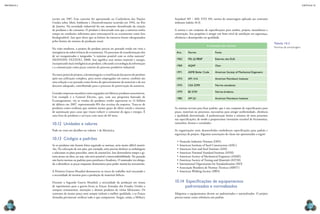 CAPÍTULO 10
MECâNICA 2
222 223
escrito em 1987. Esse conceito foi apresentado na Conferência das Nações
Unidas sobre Meio Ambiente e Desenvolvimento ocorrida em 1992, no Rio
de Janeiro. Na sociedade industrial há um aumento desenfreado da criação
de produtos e do consumo. O produto é descartado sem que a natureza tenha
tempo ou condições suicientes para reincorporá-lo ao ecossistema como lixo
biodegradável. Isso quer dizer que os limites da natureza foram ultrapassados
pelos limites do sistema de produção atual.
Na visão moderna, o projeto do produto precisa ser pensado tendo em vista a
emergência da sobrevivência do ecossistema. Os processos de transformação têm
de ser reorganizados e integrados “o máximo possível com os ciclos naturais”
(MANZINI; VEZZOLI, 2008). Isso signiica usar menos material e energia,
incorporandomaisinteligênciaaoproduto,colocandoatecnologiadainformação
e a comunicação como peças centrais do processo produtivo industrial.
Na outra ponta do projeto, a desmontagem e a reutilização das partes do produto
após sua utilização completa, para serem empregadas em outros, também são
uma solução a ser pensada como forma de aproveitamento de materiais e de seu
descarte adequado, contribuindo para o processo de preservação da natureza.
Grandes empresas mundiais estão engajadas em fabricar produtos sustentáveis.
Um exemplo é a General Electric, que, com seu programa batizado de
Ecomagination, viu as vendas de produtos verdes superarem os 14 bilhões
de dólares em 2007, representando 8% das receitas da empresa. Trata-se de
produtos como turbinas que emitem menos gases de efeito estufa e sistemas
de automação para casas que visam reduzir o consumo de água e energia. É
uma lista de produtos e serviços com mais de 60 itens.
10.12 Unidades e valores
Pode ser visto em detalhes no volume 1 de Mecânica.
10.13 Códigos e padrões
Se os produtos não fossem feitos seguindo as normas, seria muito difícil montá-
-los. Na colocação de um piso, por exemplo, seria preciso desfazer as embalagens
e selecionar os pisos parecidos, antes de assentá-los. Isso demandaria tempo e ge-
raria atraso na obra, ou seja, não seria possível a intercambiabilidade. No passado
não havia normas ou padrões para parafusos e ixadores. O montador era obriga-
do a identiicar as peças enquanto desmontava para poder montá-las novamente.
A Primeira Guerra Mundial demonstrou os riscos do trabalho mal executado e
a necessidade de normas para a produção de materiais bélicos.
Durante a Segunda Guerra Mundial, a necessidade da produção em massa
de suprimentos para a guerra levou as Forças Armadas dos Estados Unidos a
comprar armamentos, munições e demais produtos de vários fabricantes. Os
contratos de menor preço nem sempre tinham a melhor qualidade, e as Forças
Armadas precisavam veriicar tudo o que compravam. Surgiu, então, a Military
Standard 105 – MIL STD 105, norma de amostragem aplicada aos contratos
militares (tabela 10.3).
A norma é um conjunto de especiicações para análise, projeto, manufatura e
construção. Seu propósito é atingir um bom nível de satisfação em segurança,
eiciência e desempenho ou qualidade.
A evolução das normas
Ano Norma Fonte
1963 MIL-Q-9858ª Exército dos EUA
1969 AQAP Otan
1971 ASME Boiler Code American Society of Mechanical Engeneers
1973 API 14 A American Petroleum Institute
1975 CSA Z299 Norma canadense
1979 BS 5759 Norma britânica
1985 API Q1 American Petroleum Institute
As normas servem para ixar padrão, que é um conjunto de especiicações para
peças, materiais ou processos, necessárias para atingir uniformidade, eiciência
e qualidade determinada. A padronização limita o número de itens presentes
nas especiicações, de modo a proporcionar inventário razoável de ferramentas,
tamanhos, formas e variedades.
As organizações mais desenvolvidas estabelecem especiicações para padrão e
segurança de projeto. Algumas associações de classe são apresentadas a seguir:
•	Deutsche Industrie Normen (DIN)
•	American Institute of Steel Construction (AISC)
•	American Iron and Steel Institute (AISI)
•	American National Standard Institute (ANSI)
•	American Society of Mechanical Engineers (ASME)
•	American Society of Testing and Materials (ASTM)
•	International Organization for Standardization (ISO)
•	Associação Brasileira de Normas Técnicas (ABNT)
•	American Welding Society (AWS)
10.14 Especiicações de equipamentos
padronizados e normalizados
Máquinas e equipamentos devem ser padronizados e normalizados. O projeto
precisa tomar como referência um padrão.
Tabela 10.3
normas de amostragem.
 