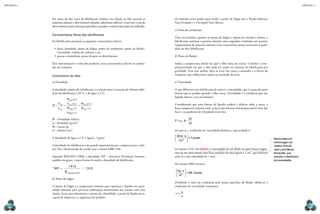 CAPÍTULO 11
MECâNICA 2
250 251
Os métodos mais usados para medir o ponto de fulgor são o Pensky-Martens
Vaso Fechado e o Cleveland Vaso Aberto.
c) Ponto de combustão
Uma vez iniciada a queima no ponto de fulgor, e depois de retirada a chama, o
lubriicante continua a queimar durante cinco segundos, analisado nos mesmos
equipamentos do processo anterior. Essa característica pouco acrescenta à quali-
dade do óleo lubriicante.
d) Ponto de luidez
Indica a temperatura abaixo da qual o óleo deixa de escoar. Constitui a tem-
peratura-limite em que o óleo pode ser usado em sistemas de lubriicação por
gravidade. Para essa análise, deve-se levar em conta o tamanho e a forma do
recipiente, que inluenciam muito no resultado do teste.
e) Viscosidade
O que diferencia um lubriicante de outro é a viscosidade, que é o grau de atrito
interno que se produz quando o óleo escoa. Viscosidade é a resistência que um
líquido oferece a seu escoamento.
Considerando que uma lâmina de líquido tenderá a deslizar sobre a outra, a
força tangencial existente entre as faces das lâminas será proporcional à área das
faces e ao gradiente de velocidade entre elas:
F = A
V
n
µ ⋅ ⋅
∆
∆
em que: µ = coeiciente de viscosidade dinâmica, cuja unidade é:
dina s
cm
=1 poise
2
⋅





 ,
no sistema CGS. Um poise é a viscosidade de um luido no qual forças tangen-
ciais de um dina atuam entre faces paralelas de áreas iguais a 1 cm2
, que deslizam
entre si a uma velocidade de 1 cm/s.
No sistema MKS técnico:
kg s
m
= 98,1poise
2
⋅






Dividindo o valor do coeiciente pela massa especíica do luido, obtém-se o
coeiciente de viscosidade cinemática:
ν
µ
ρ
=
Nome dado em
homenagem ao
médico francês
Jean Louis Marie
Poiseuille, que
estudou o fenômeno
da viscosidade.
Por causa do alto custo do lubriicante sintético em relação ao óleo natural, as
empresas adotam o óleo mineral reinado, adicionam aditivos e reservam o uso de
óleos sintéticos para sistemas especíicos, quando o natural não puder ser utilizado.
Características físicas dos lubriicantes
Os lubriicantes possuem as seguintes características físicas:
•	óleos: densidade, ponto de fulgor, ponto de combustão, ponto de luidez,
viscosidade, resíduo de carbono e cor;
•	graxas: consistência, ponto de gota ou derretimento.
Para representarem o valor dos produtos, essas características devem ser analisa-
das em conjunto.
Características dos óleos
a) Densidade
A densidade relativa do lubriicante é a relação entre as massas de volumes idên-
ticos de lubriicante à 20 °C e de água à 4 °C.
D
m
v
m
v
m
óleo
água
óleo
óleo
água
óleo
á
C
C
C
água C
C
  


20
20
4
4
20
º
º
º
º
º
g
gua C
m 4 º
D = Densidade relativa
μ = densidade (g/cm3
)
m = massa (g)
v = volume (cm3
)
A densidade da água a 4 °C é igual a 1 g/cm3
.
A densidade do lubriicante é de grande importância para comparar peso e volu-
me. Ela é determinada de acordo com a norma NBR 7148.
Segundo ROUSSO (1980), a densidade API – American Petroleum Institute,
medida em graus, é outra forma de medir a densidade do lubriicante.
o
amostra à F
API = −
1415
131 5
60
,
,
º
µ
b) Ponto de fulgor
O ponto de fulgor é a temperatura mínima para vaporizar o liquido em quan-
tidade suiciente para provocar inlamação momentânea em contato com uma
chama. Serve para determinar o ponto de volatilidade, a perda de luidos leves,
o grau de impureza e a segurança do produto.
 