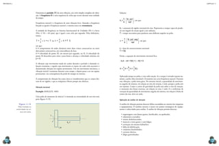 CAPÍTULO 11
MECâNICA 2
262 263
Solução:
k
T
t =
θ
lb pol
rad
⋅





 , em que:
kt = constante de rigidez torcional do eixo. Representa o torque capaz de produ-
zir um ângulo de torção igual a um radiano;
T = torque necessário para produzir uma delexão angular na polia.
c
T
=
θ
lb pol seg
rad
⋅ ⋅





 , em que:
c = fator de amortecimento torcional
T = f(t)
Então, a equação do movimento torcional ica:
− − −
k c
tθ θ θ θ
+ f( ) + ( I ) = 0
θ θ θ
+
I
+
I
=
1
I
f( )
c k
t
t
Aplicando torque na polia, o eixo sofre torção. Se o torque é retirado repenti-na-
mente, a polia vibra torcional e livremente em certa frequência natural. Durante
essa vibração, a polia tenta girar. No instante inicial, a quantidade de movimen-
to angular do sistema, em relação ao eixo de rotação, é nula, porque a polia está
em repouso. Como o centro de gravidade da polia está sobre o eixo de rotação,
o momento das forças externas, em relação ao eixo, é nulo. E o coeiciente de
variação da quantidade de movimento angular do sistema, em relação à linha de
centro do eixo, deve ser nulo.
Aplicação da análise de vibração
A análise de vibração permite detectar falhas escondidas no interior das máquinas
e equipamentos. O analista encosta o sensor em pontos estratégicos do equipa-
mento e coleta dados para análise. A análise de vibração permite detectar:
•	engrenagens com dentes gastos, daniicados, ou quebrados;
•	rolamentos avariados;
•	rotores desbalanceados;
•	mancais e eixos gastos e com folgas;
•	cavitação em sistema hidráulico;
•	falha de lubriicação;
•	conjuntos desalinhados;
•	corrente elétrica;
•	folgas generalizadas.
Denomina-se período (T) de uma vibração, um ciclo simples completo de vibra-
ção. A frequência (f) é uma sequência de ciclos que ocorre durante uma unidade
de tempo.
Frequência natural é a frequência de uma vibração livre. Quando a frequência
forçada se iguala à frequência natural, o sistema entra em ressonância.
A unidade de frequência no Sistema Internacional de Unidades (SI) é o hertz
(Hz), (1 Hz = 60 rpm), que é igual a um ciclo por segundo. Pelas deinições,
temos:
T =
1
f
e λ = v T
⋅ ou λ =
v
f
e v = f ⋅ λ
em que:
λ = comprimento da onda; distância entre duas cristas consecutivas ou entre
dois pontos consecutivos, em concordância de fase;
v = velocidade do ponto M, em metros por segundo, no SI. A velocidade do
ponto M desacelera para cima e para baixo e alcança a velocidade máxima em
y = 0.
A vibração cujo movimento muda de caráter durante o período é chamada vi-
bração transiente, e aquela cujo movimento se repete em cada ciclo sucessivo é
denominada vibração em regime permanente. Em um movimento mecânico, a
vibração inicial é transiente durante certo tempo, e depois passa a ser em regime
permanente, em consequência da perda de energia no sistema.
A compreensão da vibração ica mais clara se considerarmos que os corpos dei-
xam de ser rígidos, e que as máquinas vibram porque são elásticas.
Vibração torcional
Exemplo (SHIGLEY, 1969)
Uma polia de momento de inércia I é montada na extremidade de um eixo sem
peso (igura 11.15).
T
1, 0
K , C
t
Figura 11.15
Polia montada na
extremidade de um
eixo sem peso.
 