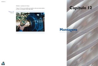 Capítulo 12
Montagens
MECâNICA 2
266
Medidores e analisadores de vibração
A igura 11.18 mostra um aparelho mais moderno usado para medições globais
em mm/s e rms, segundo a norma NBR 10082.
Figura 11.18
medidores.
ZYgalsKi
KrZYsZtOf/sHutterstOCK
 