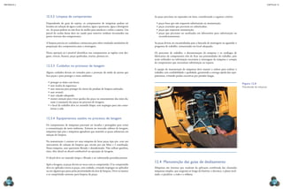 CAPÍTULO 12
MECâNICA 2
274 275
As peças precisam ser separadas em lotes, considerando o seguinte critério:
•	peças boas que não requerem substituição ou manutenção;
•	peças avariadas que precisam ser substituídas;
•	peças que requerem manutenção;
•	peças que precisam ser analisadas em laboratório para substituição ou
recondicionamento.
As peças devem ser encaminhadas para a bancada de montagem ou aguardar o
programa de trabalho, armazenadas em local adequado.
Os processos de trabalho, a documentação da máquina e os catálogos de
fabricantes de componentes têm de icar nas proximidades do trabalho, pois
serão utilizados na informação necessária à montagem da máquina e compra
de componentes que necessitam substituição ou reparos.
A equipe de manutenção de máquinas deve manter a ordem para realizar o
trabalho com coniabilidade e qualidade, garantindo a entrega rápida dos equi-
pamentos, evitando perdas excessivas por paradas longas.
12.4 Manutenção das guias de deslizamento
Máquinas são sistemas que resultam da aplicação combinada das chamadas
máquinas simples, que surgiram ao longo da história: a alavanca, o plano incli-
nado, o parafuso, a roda e a roldana.
Figura 12.8
manutenção de máquinas.
12.3.2 Limpeza de componentes
Dependendo do grau de sujeira, os componentes de máquinas podem ser
lavados em solução de água e soda cáustica, água e querosene, água e detergente
etc. As peças podem ou não icar de molho para amolecer e soltar a sujeira. Um
pincel de cerdas duras deve ser usado para remover resíduos incrustados nas
partes internas dos componentes.
A limpeza precisa ser cuidadosa e minuciosa para obter resultado satisfatório de
preparação dos componentes para a montagem.
Nessa operação já é possível identiicar nos componentes as regiões com des-
gaste, trincas, issuras, peças quebradas, avarias, pintura etc.
12.3.3 Cuidados no processo de lavagem
Alguns cuidados devem ser tomados para a proteção da saúde da pessoa que
lava peças e para proteger o meio ambiente:
•	proteger as mãos com luvas;
•	usar óculos de segurança;
•	usar máscara para proteger do cheiro do produto de limpeza utilizado;
•	usar avental;
•	usar calçado adequado;
•	manter atenção para evitar quedas das peças ou amassamento das mãos du-
rante o manuseio das peças no processo de lavagem;
•	o local de trabalho deve ser mantido limpo, sem respingos para não conta-
minar o solo.
12.3.4 Equipamentos usados no processo de lavagem
Os componentes de máquinas precisam ser lavados e protegidos para evitar
a contaminação do meio ambiente. Existem no mercado cabines de lavagem,
máquinas tipo pias e máquinas agitadoras que mantêm as peças submersas em
solução de limpeza.
Na manutenção é comum ter uma máquina de lavar peças tipo pia, com um
reservatório de solução de limpeza que circula por um iltro e é reutilizada.
Nessa máquina, usar querosene iltrado e desodorizado. Não utilizar gasolina,
tíner, óleo diesel ou álcool combustível na operação de lavagem.
O álcool deve ser mantido limpo e iltrado e ser substituído periodiocamente.
Após a lavagem, as peças devem ser secas com ar comprimido. O ar comprimido
deve ser aplicado contra as peças, com cuidado, evitando respingos no aplicador
ou em alguém que passe pelas proximidades da área de limpeza. Deve-se manter
o ar comprimido somente para limpeza de peças.
DmitrY
KalinOvsKY
/sHutterstOCK
 