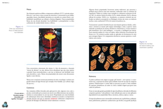 CAPÍTULO 1
MECâNICA 2
24 25
Metais
São elementos químicos sólidos a temperatura ambiente (23 °C) e pressão atmos-
férica de 1 atm (com a única exceção do mercúrio). Caracterizam-se por brilho,
opacidade, dureza, ductilidade (permitem ser esticados em arames inos) e ma-
leabilidade (possibilitam sua redução a lâminas delgadas). Outras propriedades
físicas são sua elevada densidade, boa fusibilidade e, principalmente, os altos
coeicientes de condutividade térmica e elétrica.
Uma característica interessante dos metais é o fato de possuírem a chamada
“nuvem de elétrons”, ou seja, elétrons livres abundantes que não estão sujeitos
a grandes forças intermoleculares e, por isso, se deslocam com facilidade entre
uma eletrosfera e outra. Muitas das propriedades dos metais estão diretamente
ligadas a esses elétrons.
Metais são os materiais estruturais primários de toda a tecnologia e incluem um
grande número de ligas ferrosas (por exemplo, ferro fundido, aço-carbono, ligas
de aços etc.).
Cerâmicos
São compostos sólidos formados pela aplicação de calor, algumas vezes calor e
pressão, constituídos por ao menos um metal e um sólido elementar não metálico
(isolante ou semicondutor) ou um não metal. Propriedades tais como facilidade
de conformação, baixo custo e densidade, resistência à corrosão e a temperaturas
elevadas izeram com que os materiais cerâmicos tradicionais conquistassem
posições de destaque em diferentes setores industriais e artísticos.
Figura 1.3
entre suas características
físicas, os metais possuem
boa fusibilidade.
O nome deriva
da palavra grega
keramikós, que
signiica “de argila”.
Algumas dessas propriedades fascinaram muitos industriais, que passaram a
produzir peças técnicas com esses materiais, conhecidas como os cerâmicos de
engenharia. Podem ser citados como exemplos os carbonetos (carboneto de silí-
cio, SiC), os nitretos (nitreto de silício, Si3N4), óxidos (alumina, Al2O3), silicatos
(silicato de zircônio, ZrSiO4) etc. Atualmente, os materiais cerâmicos são uti-
lizados na indústria aeroespacial, na blindagem térmica das naves, na indústria
nuclear, como combustível (UO2) de reatores de potência etc.
Tecnicamente é possível classiicá-los por suas funções químicas (óxidos, carbo-
netos e nitretos) ou mesmo pela origem mineralógica, como o quartzo, muito
utilizado na produção de sensores eletrônicos e fototérmicos. A outra maneira é
pela manufatura, isto é, pela moldagem – a extrusão e a moldagem por injeção.
Esses materiais podem ser vistos em tijolos, telhas refratárias (revestimentos de
fornos etc.). Os cerâmicos podem ainda ser aplicados em ferramentas de corte
para usinagem (igura 1.4), componentes eletrônicos, sensores químicos e catali-
sadores entre outros.
Polímeros
A palavra polímero tem origem no grego: poli (muito) + mero (parte), e é exata-
mente isso, a repetição de muitas (poli) unidades (mero) de um tipo de composto
químico. Polimerização é o nome dado ao processo no qual as várias unidades
de repetição (monômeros, de móno: só, único, isolado) reagem para gerar uma
cadeia de polímero.
Existe no mercado grande quantidade de tipos de polímeros, derivados de diferentes
compostos químicos. Cada polímero é mais indicado para uma ou mais aplicações
dependendo de suas propriedades físicas, mecânicas, elétricas, ópticas e outras.
Os tipos de polímeros mais consumidos atualmente são os polietilenos, polipropi-
lenos, poliestirenos, poliésteres e poliuretanos, que devido a sua grande produção
Figura 1.4
Pastilhas de corte feitas
de material cerâmico com
revestimento supericial.
DaviD
mCneW/staff/gettYimages
metalPix/alamY/OtHerimages
 