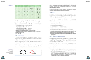 CAPÍTULO 12
MECâNICA 2
282 283
M dm1 Z1 Z2 dm2
Distância entre
os eixos
Relação de
transmissão
4 40 4 40 160
40 160
2
100
+
=
4
40
1
10
=
4 40 2 40 160 100
2
40
1
20
=
4 40 1 40 160 100
1
40
2 40 1 80 160 100
1
80
Na veriicação de engrenagens de parafuso de rosca sem-im, utilizam-se régua de
veriicação, calibre prismático e relógio apalpador. A coaxialidade do parafuso (ros-
ca) sem-im é medida fora da caixa. A montagem segue as tolerâncias de fabricação:
•	Tolerâncias de fabricação do parafuso sem-im:
•	diâmetro primitivo: dml = ± 0,08 mm;
•	ângulo dos lancos = ± 5’;
•	cilindro dos lancos, centragem = ± 0,05mm.
•	Tolerâncias de fabricação da roda helicoidal:
•	diâmetro da circunferência primitiva: dm2 = ± 0,08 mm;
•	centragem do cilindro divisor em relação ao furo da roda = ± 0,06 mm;
•	inclinação, em 100 mm.
•	= ± 0,08 mm
12.6 Rolamentos
A montagem do rolamento de esferas deve ser feita com a aplicação da força no
anel que se deseja ixar. Primeiro, o rolamento tem de ser preso ao eixo e, depois,
o conjunto precisa ser levado à caixa e ajustado.
Na ixação são aplicados golpes de martelo, utilizando uma espiga metálica ou
um tubo de metal.
O rolamento deve ser colocado no eixo até o anel interno do rolamento apoiar-se
no encosto. Em seguida, colocar o anel de trava para dar segurança (DIN 471),
utilizando um alicate especia.
Tabela 12.7
Figura 12.17
a) anel de trava
de rolamento;
b) alicate para colocar
anel de trava.
Deve-se tomar cuidado para não sujar o rolamento. Aplica-se graxa para evitar
a oxidação. Também se deve atentar para que não ique rebarba, por causa do
esforço utilizado na colocação.
As espigas e tubos usados na ixação não devem conter rebarbas e superfícies
irregulares, para não prejudicar a superfície do rolamento.
12.7 Polias
As correias são sistemas de transmissão muito utilizados nas máquinas. É comum
encontrar correias no acionamento da rotação dos motores das máquinas. Como
trabalham com precisão e velocidade, é necessário que as polias e correias
transmissoras tenham funcionamento tranquilo.
As correias exigem polias alinhadas e ajustadas na forma e posição (SCHRÖCK,
1979):
•	exatidão nas medidas do furo;
•	exatidão na superfície de encosto;
•	exatidão nas superfícies de ajustes;
•	exatidão na superfície das vias de rolamento;
•	coincidência nos eixos de rotação e de gravidade.
No conjunto de polias da máquina e do motor devem ser veriicados:
•	centragem e paralelismo entre a superfície de contato com a correia e o furo;
•	esquadro entre a superfície de encosto do cubo e a superfície do furo;
•	centragem e paralelismo entre as superfícies de ajuste do escatel e as super-
fícies do furo.
12.7.1 Veriicação de desequilíbrio
O equilíbrio em peças rotativas (rodas, polias, discos etc.) é conseguido quando
o eixo de simetria e o de rotação coincidem. A massa da peça tem de estar
distribuída sobre a totalidade de sua periferia. No caso da polia, o centro de
massa coincide com seu eixo de rotação.
Na fabricação das polias não é possível eliminar as irregularidades de distribuição
de massa. Precisam ser compensadas com a colocação de pesos.
As perturbações no equilíbrio podem ser:
•	estáticas – presentes em peças em formato de discos de pouca espessura. A
compensação é feita mediante a colocação de contrapesos, com a peça insta-
lada no eixo e posicionada em um cavalete;
•	dinâmicas – ocorrem em eixos nos quais o desequilíbrio é representado com
um par de forças (binário) aplicadas ao longo do eixo. A veriicação é feita
em uma máquina que coloca a peça em rotação até a velocidade de serviço,
e calcula o valor e o local do contrapeso a ser instalado.
JOsef
BOsaK/sHutterstOCK
JOsef
BOsaK/sHutterstOCK
 