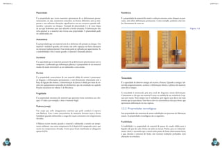 CAPÍTULO 1
MECâNICA 2
28 29
Plasticidade
É a propriedade que certos materiais apresentam de se deformarem perma-
nentemente, ou seja, assumirem tamanhos ou formas diferentes sem se rom-
perem e sem sofrerem alterações signiicativas em sua estrutura quando sub-
metidos a pressões ou choques. Exemplo de plasticidade é a de uma chapa
de aço que dobramos para que obtenha a forma desejada. A deformação não
seria possível se o material não tivesse essa propriedade. A plasticidade pode
ser subdividida em:
Maleabilidade
É a propriedade que um material tem de se deformar sob pressão ou choque. Um
material é maleável quando, sob tensão, não sofre rupturas ou fortes alterações
na estrutura (endurecimento). Essa tensão pode ser aplicada por aquecimento. Se
a maleabilidade a frio é muito grande, o material é chamado plástico.
Ductilidade
É a capacidade que os materiais possuem de se deformarem plasticamente sem se
romperem. Lembrando que deformação plástica é a propriedade de um material
mudar de modo irreversível, ao ser submetido a uma tensão.
Dureza
É a propriedade característica de um material sólido de resistir à penetração,
ao desgaste, a deformações permanentes, e está diretamente relacionada com a
força de ligação dos átomos. A determinação da dureza é obtida por meio de en-
saios em equipamentos nomeados de durômetros, que são estudados no capítulo
Ensaios mecânicos no volume 1 de Mecânica.
Fragilidade
É a propriedade mecânica do material que apresenta baixa resistência aos cho-
ques. O vidro, por exemplo, é duro e bastante frágil.
Fluência (creep)
Um corpo que sofre alongamento contínuo que pode conduzir à ruptura
tem luência. Essa é uma característica de materiais ferrosos (aços e ferros
fundidos) quando submetidos a cargas de tração constantes em temperaturas
elevadas.
A luência ocorre mesmo quando o material é submetido a tensões em tempe-
ratura ambiente, mas nessa temperatura ela é desprezível comparada com a que
ocorre nas temperaturas elevadas. Certas peças icam inutilizadas se alongarem
apenas 0,01%.
Resiliência
É a propriedade do material de resistir a esforços externos como choques ou pan-
cadas, sem sofrer deformação permanente. Como exemplo, podemos citar mo-
las, ferramentas de corte etc.
Tenacidade
É a capacidade de absorver energia até ocorrer a fratura. Quando a energia é ab-
sorvida progressivamente, acontece a deformação elástica e plástica do material,
antes de se romper.
A tenacidade é mensurada pela área total do diagrama tensão-deformação.
Comumente se diz que um material é tenaz na medida de sua resistência à rup-
tura por tração. Nem sempre isso é verdadeiro, pois alguns aços doces são mais
tenazes que os aços duros. Esse fato se deve às características dos aços duros, que
apresentam deformação em sua ruptura.
1.2.2 Propriedades tecnológicas
São propriedades dos materiais de serem trabalhados em processos de fabricação
usuais. As propriedades tecnológicas são as seguintes.
Fusibilidade
A fusibilidade é a propriedade do material de passar do estado sólido para o
líquido sob ação do calor. Existe em todos os metais. Porém, para ser industrial-
mente viável, é necessário que o metal tenha ponto de fusão relativamente baixo
e que, durante o processo de fusão, não ocorram oxidações profundas, nem
alterações na estrutura.
Figura 1.8
anDreW
lamBert
PHOtOgraPHY/sCienCe
PHOtO
liBrarY/sPl
DC/latinstOCK
anDreW
lamBert
PHOtOgraPHY/sCienCe
PHOtO
liBrarY/sPl
DC/latinstOCK
 