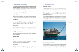 CAPÍTULO 1
MECâNICA 2
32 33
1.2.5 Propriedades eletromagnéticas
A característica mais comum associada às propriedades eletromagnéticas é a sus-
cetibilidade magnética. É a propriedade de um material icar magnetizado sob
a ação de uma estimulação magnética, ou seja, é o grau de magnetização de um
material em resposta a um campo magnético.
Na natureza existem alguns materiais que, na presença de um campo magné-
tico, são capazes de se tornarem um ímã. Esses materiais são classiicados em
ferromagnéticos, paramagnéticos e diamagnéticos.
Ferromagnéticos
São materiais (ferro, cobalto, níquel e as ligas formadas por essas substâncias) que
se imantam fortemente quando colocados na presença de um campo magnético.
Paramagnéticos
São materiais que possuem elétrons desemparelhados que, na presença de um
campo magnético, se alinham formando um ímã que tem a capacidade de pro-
vocar um leve aumento na intensidade do valor do campo. São materiais para-
magnéticos: o alumínio, o magnésio e o sulfato de cobre, entre outros.
Diamagnéticos
São materiais que, se colocados na presença de um campo magnético, têm seus
ímãs elementares orientados no sentido contrário ao do campo, ou seja, “repe-
lem” o campo magnético. São substâncias diamagnéticas: o bismuto, o cobre, a
prata e o chumbo, entre outros.
1.2.6 Propriedades físicas
No conjunto das propriedades físicas dos materiais se destacam a densidade re-
lativa e o peso especíico.
Densidade relativa
A densidade relativa é a relação entre a massa especíica de um corpo e a massa
especíica da água, nas condições de ensaio. Essa relação nos dá um número
adimensional por causa do quociente.
Em projetos mecânicos procura-se aliar baixa densidade com alta resistência
mecânica, levando-se em conta a viabilidade econômica.
Peso especíico
Ligado à densidade relativa está o peso especíico, que é a relação entre a
massa e a unidade de volume do corpo. Por exemplo, o peso especíico do aço
é 7800 kg/m3
.
1.2.7 Propriedades químicas
Resistência à corrosão
É a propriedade que o material tem de evitar danos causados por outros mate-
riais que possam deteriorá-lo. O efeito da oxidação direta de um metal ou de um
material orgânico como a borracha é o dano mais importante observado. Tam-
bém merece destaque a resistência do material à corrosão química. A atenção que
damos aos nossos carros é um exemplo óbvio da preocupação com a corrosão.
Como o ataque pela corrosão é irregular, é muito difícil medi-la. A unidade mais
comum utilizada para medir a corrosão é polegadas ou centímetros/milímetros
de superfície perdida por ano.
A necessidade de utilização de metais a altas temperaturas e em meios altamente
corrosivos, como a água do mar para a indústria petrolífera, tem levado à obten-
ção de novas ligas especiais e ao uso de tratamentos supericiais especíicos para
essas aplicações.
1.3 Estrutura dos materiais
Os materiais, que podem ser encontrados no estado sólido, líquido ou gasoso, são
constituídos por diferentes agrupamentos atômicos e, por isso, apresentam carac-
terísticas distintas. Por causa de sua mobilidade no estado líquido ou gasoso, os
átomos adaptam-se a qualquer forma externa que os contenha. No estado sólido,
ocupam posições ixas que conferem ao material volume e forma deinidos.
Figura 1.10
Plataforma de petróleo
montada no mar.
DivulgaçãO/agênCia
PetrOBras
 