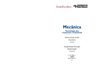 Mecânica
Tecnologia dos
materiais e industrial
Antonio Carlos da Silva
Caio Avanzi
(autores)
Douglas Borges Domingos
Edvaldo Angelo
(coautores)
2011
 