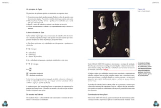 CAPÍTULO 8
MECâNICA 2
130 131
Os princípios de Taylor
Os princípios do taylorismo podem ser sintetizados nos seguintes itens:
1) Desenvolver uma ciência da administração. Reduzir o saber do operário a seus
elementos mais simples. Desenvolver o melhor método para realizar cada tarefa.
2) Selecionar bem e habilitar (treinar e aperfeiçoar) o trabalhador para a tarefa
pela qual será responsável.
3) Aplicar a ciência do trabalho e controlar cada detalhe da execução.
4) Dividir equitativamente o trabalho e as responsabilidades entre a direção e o
operário.
O plano de incentivos de Taylor
Taylor também se preocupou com a remuneração do trabalho a im de incenti-
var o aumento da produção. Pagava uma quantia extra para aqueles que conse-
guissem ultrapassar as metas de produção, da seguinte forma:
a) Não havia acréscimo se o trabalhador não ultrapassasse a produção es-
tabelecida:
S = s·n em que:
S = salário/hora
s = salário/peça
n = número de peças/hora
b) Se o trabalhador ultrapassasse a produção estabelecida, o valor seria:
S = K·s·n em que:
K
QP
PE
=
QP = quantidade produzida
PE = produção estabelecida
Assim, haveria uma proporção a ser agregada ao salário, referente ao volume pro-
duzido em relação à base. Com isso, se conseguia aumentar a produção, reduzir
conlitos e pagar por unidade produzida.
A ampliação desse fator motivacional entre os supervisores da organização foi
proposta por Henry Gantt. O benefício se estendia a eles toda vez que os subor-
dinados alcançassem suas metas.
Os estudos dos Gilbreth
Os estudos de Frank e Lillian Gilbreth estão relacionados à economia de movi-
mento e ao bem-estar do trabalhador.
Frank Gilbreth (1868-1924) estudou os movimentos e os tempos de produção.
Percebeu que o movimento e a fadiga estão interligados. Cada movimento elimi-
nado reduziria a fadiga. Para Gilbreth, o trabalhador pode aumentar os instantes
de felicidade, reduzindo a fadiga.
A fadiga se reduz se o trabalhador exercitar certa consciência e organização no
trabalho: conhecer bem seu ofício, trabalhar rápido, fazer o mínimo de movi-
mento para alcançar o resultado desejado e, também, executar o serviço atual,
preparar-se para o posto imediatamente superior e treinar seu sucessor, tudo ao
mesmo tempo.
A psicóloga do trabalho Lillian Gilbreth (1878-1972) pesquisou a condição para
o bem-estar individual do trabalhador. Para ela, o objetivo inal da administra-
ção cientíica era ajudar os trabalhadores a alcançar seu potencial máximo como
seres humanos.
Contribuição de Henry Ford
Henry Ford (1863-1947) foi um grande incentivador do movimento da admi-
-nistração cientíica. Aproveitou e aplicou os conhecimentos de Frederick Taylor.
Figura 8.6
lilian e frank gilbreth.
A redução da fadiga
melhora o bem-estar
do colaborador, porém
não devemos esquecer
que a eliminação de
qualquer movimento
implica também ganho
de produtividade.
©
unDerWOOD
&
unDerWOOD/COrBis/COrBis
(DC)/latinstOCK
 