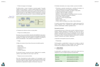 CAPÍTULO 9
MECâNICA 2
166 167
f) Atividades relacionadas com os tempos, métodos e processos de trabalho:
•	Determinar as operações necessárias para a manufatura de produtos e os
roteiros de fabricação (ver 9.2.6 A fabricação dos produtos).
•	Cronometrar operações de trabalhos, para deinir o tempo padrão.
•	Cuidar do ferramental de apoio à manufatura.
•	Estabelecer o luxo de trabalho na produção.
•	Balancear o tempo de máquinas e a quantidade de homens necessários.
•	Determinar a capacidade de produção das máquinas.
•	Formar células e linhas de produção.
•	Cuidar para o aumento da produtividade.
•	Elaborar leiaute.
•	Reduzir o tempo de setup.
•	Dividir a fábrica e/ou organizar novas células e linhas de fabricação.
O estudo do tempo padrão é fundamental para o melhor aproveitamento dos
recursos disponíveis e para a organização do trabalho, pois contribui para
aumentar a produtividade e melhorar a qualidade de vida.
Desempenho do processo
O desempenho do processo é a forma como se percebe o rendimento do processo
produtivo. Medidas (indicadores) de desempenho são usadas para avaliar o
rendimento (operacional, inanceiro etc.) das organizações. Em uma rede de
fast-food, o desempenho pode ser medido pela velocidade com que os pedidos
são entregues ao cliente. A medida do desempenho também pode ser usada para
comparar o rendimento entre unidades e organizações.
a) Indicadores de desempenho do processo produtivo
•	Produtividade
De forma genérica, a produtividade é a relação entre as entradas e as saídas do
processo. Pode ser aplicada em diversas atividades, como: trabalho por hora,
matéria-prima por quilograma de produto acabado, entre outros.
P =
saídas ( )
entradas ( )
outputs
inputs
A produtividade é um indicador relativo, no qual um dos valores tem de ser
comparado com outro. Exemplos de aplicação da produtividade:
Tipo de negócio Indicador de produtividade (S/E)
Metalúrgica produtos (peças/hora de trabalho)
Restaurante clientes (pratos/hora de trabalho)
Indústria de energia quilowatts/toneladas de carvão
•	Células de usinagem ou de montagem
Na célula prevalece o tempo da máquina ou operação gargalo. O operador
trabalha em várias máquinas, e o tempo da máquina gargalo marca o ritmo da
produção. A máquina gargalo é aquela que tem o maior tempo de produção. É a
máquina que não deve ter sua operação interrompida para não atrasar o prazo de
entrega de produtos da célula. Melhorias devem ser implantadas na operação
gargalo visando a otimização do processo e o aumento da produção (igura 9.18).
e) Composição das tolerâncias inclusas no tempo padrão:
•	Tempo das necessidades pessoais.
Esse tempo varia para cada atividade e depende da admissibilidade de cada empresa.
O valor é determinado por levantamento contínuo ou amostragem por observações
instantâneas. Em alguns casos, para trabalho de 8 horas/dia, sem períodos de
descanso preestabelecidos, o valor considerado é aproximadamente 5%.
•	Fadiga.
A fadiga está associada a diversos fatores decorrentes do trabalho repetitivo:
•	esforço físico;
•	esforço mental;
•	tempo de recuperação;
•	monotonia; e
•	condições ambientais.
Os intervalos de tempo a conceder para atenuar a fadiga devem ser estudados,
conforme o tipo de trabalho. Há casos em que o valor é 4%.
•	Pequenos acertos ou atrasos inevitáveis
Esse valor é determinado por estudos contínuos, ou de amostragem, ou por
observações instantâneas, feitos durante período de tempo suicientemente extenso
para fornecer dados de coniança. Algumas empresas adotam entre 4% e 16%,
dependendo da complexidade da máquina, do ferramental e do processo.
Máquina 1
E
S
Máquina 2
Máquina 3
Máquina 4
Máquina 5
Máq. T.P.H.
1 .0500
2 .1000 (Máq. Gargalo)
3 .0250
4 .0330
5 .0200
Figura 9.18
Operação gargalo.
 