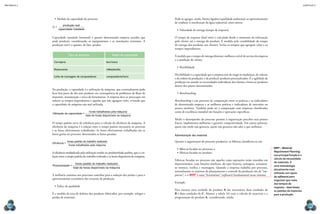CAPÍTULO 9
MECâNICA 2
168 169
Pode-se agregar, ainda, fatores ligados à qualidade ambiental, ao aproveitamento
de resíduos, à reutilização da água industrial, entre outros.
•	Velocidade de entrega (tempo de resposta)
O tempo de resposta (lead time) é calculado desde o momento da solicitação
pelo cliente até a entrega do produto. É medida pela variabilidade do tempo
de entrega dos produtos aos clientes. Inclui os tempos que agregam valor e os
tempos improdutivos.
À medida que o tempo de entrega diminui, melhora o nível de serviço da empresa
e a satisfação do cliente.
•	Flexibilidade
Flexibilidade é a capacidade que a empresa tem de reagir às mudanças, de volume
e da ordem da produção, e de produzir produtos personalizados. É a agilidade da
produção em atender as necessidades individuais dos clientes e fornecer produtos
dentro dos prazos determinados.
•	Benchmarking
Benchmarking é um processo de comparação entre as práticas e os indicadores
de determinada empresa e as melhores práticas e indicadores de mercados ou
setores similares. Também pode ser a comparação com empresas classiicadas
como de excelência mundial em funções e operações especíicas.
Medir o desempenho do processo permite à organização perceber seus pontos
fracos, implementar melhorias e garantir competitividade. Em outras palavras,
quem não mede não gerencia, quem não gerencia não sabe o que melhorar.
Administração dos materiais
Quanto à organização do processo produtivo, as fábricas classiicam-se em:
•	fábricas focadas no processo; e
•	fábricas focadas no produto.
Fábricas focadas no processo são aquelas cujas operações estão reunidas em
departamentos, com funções similares, do tipo: forjaria, usinagem, tratamen-
to térmico, retíica e montagem. Quando a empresa trabalha por processo,
normalmente os sistemas de planejamento e controle da produção são de “em-
purrar”, e o MRP é uma “ferramenta” (software) fundamental nesse sistema.
Exemplo
Para montar uma unidade do produto A são necessárias duas unidades de
B e duas unidades de C. Montar a tabela 9.6 com o cálculo de materiais e a
programação do produto A, considerando, ainda:
MRP – Material
Requirement Planning:
sua principal função é o
cálculo da necessidade
de materiais. É
uma metodologia
(atualmente mais
utilizada com apoio
de software) para
organizar (por meio
dos tempos de
resposta – lead times)
os pedidos de materiais
para a produção.
•	Medida da capacidade do processo
C =
produção real
capacidade instalada
Capacidade instalada (nominal) é quanto determinada empresa acredita que
pode produzir, considerando os equipamentos e as instalações existentes. A
produção real é o quanto, de fato, produz.
Tipo de empresa Índice de capacidade
Cervejaria barris/ano
Restaurante refeições/dia
Linha de montagem de computadores computadores/hora
Na produção, a capacidade é a utilização da máquina, que eventualmente pode
icar boa parte do dia sem produzir em consequência de problemas de luxo de
materiais, manutenção e troca de ferramentas. A empresa deve se preocupar em
reduzir os tempos improdutivos e aqueles que não agregam valor, evitando que
a capacidade da máquina seja mal utilizada.
Utilização da capacidade =
horas trabalhadas pela máquina
to
otal de horas disponíveis na máquina
O tempo padrão serve de referência para o cálculo da eiciência da máquina. A
eiciência da máquina é a relação entre o tempo padrão necessário ao processo
e as horas efetivamente trabalhadas. As horas efetivamente trabalhadas são as
horas gastas no processo, descontadas as horas paradas.
Eficiência =
horas padrão do trabalho realizado
horas trabal
lhadas pela máquina
A eiciência multiplicada pela utilização resulta na produtividade padrão, que é a re-
lação entre o tempo padrão do trabalho realizado e as horas disponíveis da máquina.
Produtividade =
horas padrão do trabalho realizado
total de horas disponíveis na máquina
A melhoria contínua nos processos contribui para a redução das perdas e para o
aproveitamento econômico dos recursos da produção.
•	Índice de qualidade
É a medida da taxa de defeitos dos produtos fabricados, por exemplo, refugos e
perdas de materiais.
 