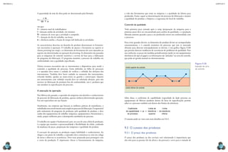 CAPÍTULO 9
MECâNICA 2
176 177
a vida das ferramentas que estão na máquina e a qualidade da última peça
produzida. Então, seguir as determinações do processo de fabricação e manter
a qualidade do produto, a limpeza e a segurança do local do trabalho.
Controle da qualidade
Toda primeira peça usinada após o setup (preparação da máquina para a
próxima peça) deve ser encaminhada para análise da qualidade, e a produção
liberada somente quando a peça a ser produzida estiver em conformidade com
o processo.
Para evitar grandes desvios, as dimensões do produto devem ser acompanhadas
constantemente, e o controle estatístico do processo, que tem se mostrado
eiciente para detectar antecipadamente os desvios, é um gráico (igura 9.20)
que permite detectar tendências de ocorrências de problemas de qualidade. Para
sua confecção, as peças são medidas periodicamente (pode ser em equipamentos
eletrônicos do tipo air gages) e as informações são “plotadas” na carta de controle,
que pode ser gerada manual ou eletronicamente.
Além disso, o coeiciente de capabilidade (capacidade de dado processo ou
equipamento de fabricar produtos dentro da faixa de especiicação) permite
saber se o processo também está dentro dos limites da tolerância.
	 Coeiciente		 	 	 	 Limite	de		 	 	Limite
de capabilidade = cp = tolerância – de tolerância
do processo superior inferior
O assunto pode ser visto com mais detalhes em 9.6.5.
9.3 O custeio dos produtos
9.3.1 O preço dos produtos
O preço dos produtos ou dos serviços está relacionado à importância que
eles têm para as pessoas (lei da oferta e da procura) e serve para a tomada de
Limite inferior de controle
Limite superior de controle
Figura 9.20
exemplo de carta
de controle.
A quantidade de mão de obra pode ser determinada pela fórmula:
n
t N
T e
=
⋅
⋅ ⋅
60
em que:
n = número total de trabalhadores
t = duração média da atividade, em minutos
N = número de vezes que a atividade é cumprida
T = duração do dia de trabalho, em horas
e = eiciência média, a fração de tempo útil dedicada às atividades
As características descritas no desenho do produto determinam os ferramen-
tais necessários à operação. O trabalho de ajustar a ferramenta ao suporte se
chama presetting (ou setup), e as dimensões da ferramenta de corte ajustadas ao
suporte são determinadas na operação de presetting. As dimensões são passadas
para as máquinas de controle numérico e servem de base para a elaboração
do programa de fabricação. O programa mantém o processo de trabalho em
conformidade com a qualidade especiicada.
Outros recursos necessários são os instrumentos e dispositivos para medir e
controlar a qualidade do processo. Estão deinidos na folha de processos
e o operador deve tomar o cuidado de veriicar a validade das aferições dos
instrumentos. Também deve haver cuidado no manuseio dos instrumentos,
evitando batidas, quedas ou maus-tratos na guarda e conservação. Quanto
aos instrumentos com validade vencida deve ser solicitada aferição, para não
incorrer na fabricação de produtos fora de conformidade, isto é, produtos que
não atendem às especiicações do processo.
A execução da operação
Nas fábricas do passado, o operador de máquinas não detinha o conhecimento
do processo de fabricação do produto, apenas conhecia determinada operação.
Era um especialista em sua função.
Atualmente, nas empresas que buscam as melhores práticas de manufatura, o
trabalhadortemenvolvimentomaisamplonoprocessodefabricação.Éresponsável
pelo andamento do programa de produção, pela qualidade do produto, e deve
cuidar dos equipamentos de trabalho: máquinas, equipamentos e ferramentais e,
ainda, propor melhorias para o desempenho satisfatório do processo.
O trabalho em equipe é fundamental, pois, no caso de uma célula de produção,
é a equipe que mantém a operacionalidade e lexibilidade da célula, cuidando
da mudança de peças, preparação das máquinas e qualidade do produto.
A execução da operação na produção requer habilidade e conhecimento. Ao
chegar a seu posto de trabalho, o operador deve comunicar-se com seu colega
de turno e observar as ocorrências. Deve estar preparado para prosseguir com
o curso da produção. É importante checar o funcionamento da máquina,
 