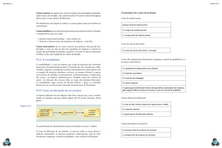 CAPÍTULO 9
MECâNICA 2
180 181
Composição dos custos de produção
Custo da matéria-prima
estoque inicial de matéria-prima
(+) compra de matérias-primas
(–) estoque inal de matérias-primas
Custo da mão de obra direta
(+) custo da mão de obra direta + encargos
Custos dos equipamentos (ferramentas, máquinas, controle de qualidade etc.) e
de outros custos diretos
(+) equipamentos (depreciação, troca, aiação)
(+) materiais secundários
(+) materiais de embalagem
(+) outros materiais
(+) gastos gerais de fabricação diretos (energia elétrica, depreciação das máquinas,
água, aluguel da fábrica, serviços de terceiros, custo do controle da qualidade)
Custos indiretos de fabricação
(+) mão de obra indireta (salários de supervisores e cheia)
(+) materiais indiretos
(+) gastos gerais de fabricação indiretos
Custos de produtos em processo
(+) estoque inicial de produtos em processo
(–) estoque inal de produtos em processo
Custos variáveis são aqueles que variam em função das quantidades produzidas,
como ocorre, por exemplo, com a matéria-prima. Os custos variáveis têm ligação
direta com os custos diretos de fabricação.
Na classiicação com relação ao volume, os custos podem ainda ser semiixos ou
semivariáveis.
Custos semiixos são os custos ixos que possuem uma parcela variável. Exemplo:
a energia elétrica, que serve para:
•	produzir determinado produto – custo variável; ou
•	iluminar as diversas áreas não produtivas da empresa – custo ixo.
Custos semivariáveis são os custos variáveis que possuem uma parcela ixa.
Exemplo: o custo da mão de obra dos operadores de máquina é variável em
função das quantidades produzidas, enquanto o da mão de obra da supervisão
da fábrica é ixo, pois independe do volume produzido.
9.3.3 A contabilidade
A contabilidade é a área da empresa que cuida da apuração dos resultados
inanceiros em determinado período. É realizada por um contador que colhe,
classiica, organiza e acompanha os dados relacionados aos valores gastos com
as compras de materiais, produtos e serviços, os estoques diversos, os gastos
com as horas de trabalho, os investimentos, os inanciamentos, a depreciação
dos ativos e as despesas administrativas. Também cuida dos critérios de
rateio e da alocação dos recursos sobre os custos dos produtos fabricados.
A contabilidade segue normas da Receita Federal e apura os resultados
inanceiros em um documento chamado Demonstração de Resultados.
9.3.4 Custo de fabricação de um produto
A empresa industrial tem por objetivo obter bens, seja para uso, troca, transfor-
mação ou consumo, seja para utilizar algum tipo de serviço, portanto, efetua
gastos.
A transformação da matéria-prima resulta em produtos, serviços e resíduos.
O custo de fabricação de um produto é a soma de todos os custos diretos e
indiretos relacionados ao processo produtivo: matéria-prima, mão de obra,
ferramentas, máquinas, controle da qualidade e custo indireto de fabricação.
• Matéria-prima
• Mão de obra
• Gastos gerais
de fabricação
Transformação
• Produtos
• Serviços
• Resíduos
Figura 9.21
 