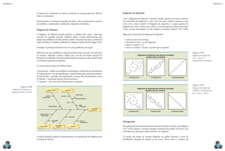 CAPÍTULO 9
MECâNICA 2
192 193
Diagrama de dispersão
Com o diagrama de dispersão é possível estudar relações entre duas variáveis.
Na construção do diagrama, o eixo x ica com uma variável, enquanto o eixo
y ica com a outra variável. O diagrama de dispersão é a etapa seguinte do
diagrama de causa e efeito, pois veriica se há uma possível relação entre duas
causas, em que intensidade, e se ela é negativa ou positiva (iguras 9.29 e 9.30).
Regra para construção do diagrama de dispersão:
•	coletar os pares de amostas;
•	desenhar os eixos x e y do diagrama;
•	plotar os valores x e y;
•	marcar os dados e circular os pontos que se repetem.
Histogramas
São gráicos de barras que apresentam variação de dados de forma visual (iguras
9.31 e 9.32). Seguem o mesmo princípio construtivo do gráico de Pareto e são
utilizados para apresentar dados nominais ou categorias.
A reunião dos dados da amostra dispostos no gráico formam a curva de
distribuição chamada de normal ou de Gauss. Nessa curva, a maioria das
Correlação forte
Diagramas de dispersão que mostram correlação
positiva entre as variáveis
Correlação fraca Correlação perfeita
Figura 9.29
Diagrama de dispersão.
se o x varia, y é
naturalmente controlado.
Correlação forte
Correlação fraca Correlação perfeita
Diagramas de dispersão que mostram correlação
negativa entre as variáveis
Figura 9.30
Diagrama de dispersão.
tendência de decréscimo
em y, caso o x varie.
O número de reclamações de clientes resultante da entrega representa 38% de
todas as reclamações.
Posteriormente à construção do gráico de Pareto, deve-se determinar a essência
do problema, construindo e analisando o diagrama de Ishikawa.
Diagrama de Ishikawa
O diagrama de Ishikawa permite perceber as relações entre causa e efeito que
intervêm em qualquer processo. Também utiliza a técnica brainstorming para
seleção dos problemas visando posterior análise e discussão dos itens ou fatores de
maior relevância. É também conhecido por diagrama espinha de peixe (igura 9.28).
Exemplo: A produção de lâminas de corte para guilhotinas de papel.
Fabricadas em aço inoxidável, as lâminas possuem uma aresta de corte que deve
ser usinada, retiicada, tratada e aiada com o uso de um rebolo especial. As
ferramentas produzidas têm apresentado diferentes tempos de vida, prejudicando
sua eiciência quando em operação.
As causas supostas para esse defeito foram:
1) ferramental – rebolo com problema na dressagem e rebolo fora de especiicação;
2) matéria-prima – fora de especiicação e empenamento após tratamento térmico;
3) mão de obra – operador sem treinamento, cansaço, descontentamento e sono;
4) método – tratamento térmico fora de normas; e
5 ) inspeção – não existe procedimento para a inspeção.
A análise do gráico ajuda na conscientização e na visualização do problema para
a tomada de decisão.
Matéria-prima
Ferramental Inspeção
Tratamento
térmico
Ferramenta
sem vida
Fora de
especificação
Cansaço
Sono
Empenamento
Salário baixo
Descontentamento
Falta
treinamento
Rebolo fora de
especificação
Dressagem
ruim
Não ideal
Falta de
procedimento
Operador
Figura 9.28
Diagrama de ishikawa ou
diagrama espinha de peixe.
 