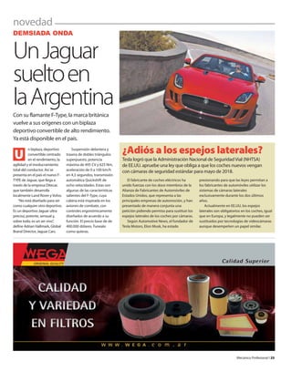 novedad
Mecánico Profesional l 25
DEMSIADA ONDA
UnJaguar
sueltoen
laArgentina
Con su flamante F-Type, la marca británica
vuelve a sus orígenes con un biplaza
deportivo convertible de alto rendimiento.
Ya está disponible en el país.
n biplaza, deportivo
convertible centrado
en el rendimiento, la
agilidad y el involucramiento
total del conductor. Así se
presenta en el país el nuevo F-
TYPE de Jaguar, que llega a
través de la empresa Ditecar,
que también desarrolla
localmente Land Rover yVolvo.
“No está diseñado para ser
como cualquier otro deportivo.
Es un deportivo Jaguar ultra
preciso, potente, sensual y,
sobre todo, es un ser vivo”,
define Adrian Hallmark, Global
Brand Director, Jaguar Cars.
Suspensión delantera y
trasera de dobles triángulos
superpuesto, potencia
máxima de 495 CV y 625 Nm,
aceleración de 0 a 100 km/h
en 4,3 segundos, transmisión
automática Quickshift de
ocho velocidades. Estas son
algunas de las características
salientes del F-Type, cuya
cabina está inspirada en los
aviones de combate, con
controles ergonómicamente
diseñados de acuerdo a su
función. El precio base de de
400.000 dólares. Tunealo
como quieras.
¿Adiós a los espejos laterales?
Tesla logró que la Administración Nacional de SeguridadVial (NHTSA)
de EE.UU. apruebe una ley que obliga a que los coches nuevos vengan
con cámaras de seguridad estándar para mayo de 2018.
U
El fabricante de coches eléctricos ha
unido fuerzas con los doce miembros de la
Alianza de Fabricantes de Automóviles de
Estados Unidos, que representa a las
principales empresas de automoción, y han
presentado de manera conjunta una
petición pidiendo permiso para sustituir los
espejos laterales de los coches por cámaras.
Según Automotive News, el fundador de
Tesla Motors, Elon Musk, ha estado
presionando para que las leyes permitan a
los fabricantes de automóviles utilizar los
sistemas de cámaras laterales
exclusivamente durante los dos últimos
años.
Actualmente en EE.UU, los espejos
laterales son obligatorios en los coches, igual
que en Europa, y legalmente no pueden ser
sustituidos por tecnologías de videocámaras
aunque desempeñen un papel similar.
 
