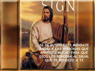SI TE GUSTO ESTE MENSAJE Envíalo A LAS PERSONAS QUE APRECIES MUCHO PARA QUE DIOS LES BENDIGA AL IGUAL QUE TE BENDIJO A TI 