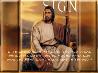SI TE GUSTÓ ESTE MENSAJE, ENVÍALO A LAS
 PERSONAS QUE APRECIES MUCHO PARA QUE
DIOS LES BENDIGA AL IGUAL QUE TE BENDIJO A
                   TI…
 