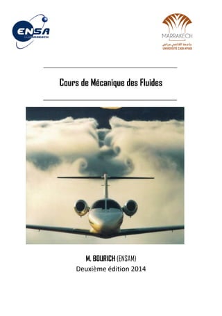Cours de Mécanique des Fluides
M. BOURICH (ENSAM)
Deuxième édition 2014
 