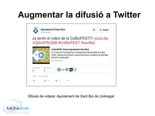 Augmentar la difusió a Twitter
Difusió de vídeos: Ajuntament de Sant Boi de Llobregat.
 
