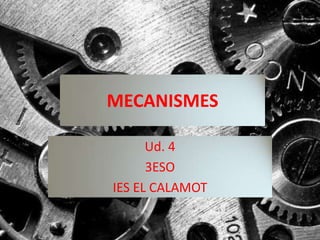 MECANISMES Ud. 4 3ESO IES EL CALAMOT 