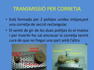 TRANSMISSIÓ PER CADENAEs fa servir pertransmetre un movimentgiratori entre dos eixosdistantsLa transmissió de moviments entre elseixosacompleixl’expressió