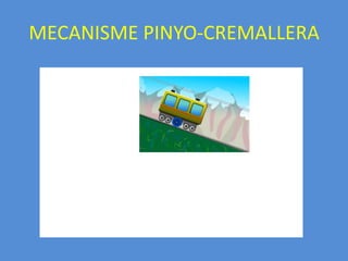 MECANISME PINYO-CREMALLERACremallera: roda dentada de diàmetre primitiu infinit i per tant amb el mateix mòdul que el pinyo. La cremallera en engranar amb el pinyó descriu un moviment rectilini