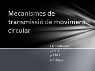 Santi Villarroya
27-09-13
3r ESO A
Tecnologia

 