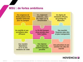 29/09/2014 
Groupe NOVENCIA - 25 Rue de Maubeuge 75009 PARIS - Tél. : 01 44 63 53 13 - Fax : 01 44 63 53 14 - www.novencia.com - contact@novencia.com 
11 
MSU : de fortes ambitions  