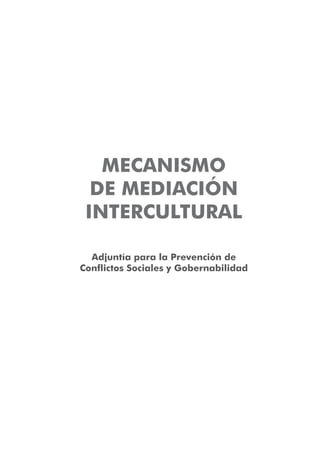 MECANISMO
DE MEDIACIÓN
INTERCULTURAL
Adjuntía para la Prevención de
Conflictos Sociales y Gobernabilidad
 