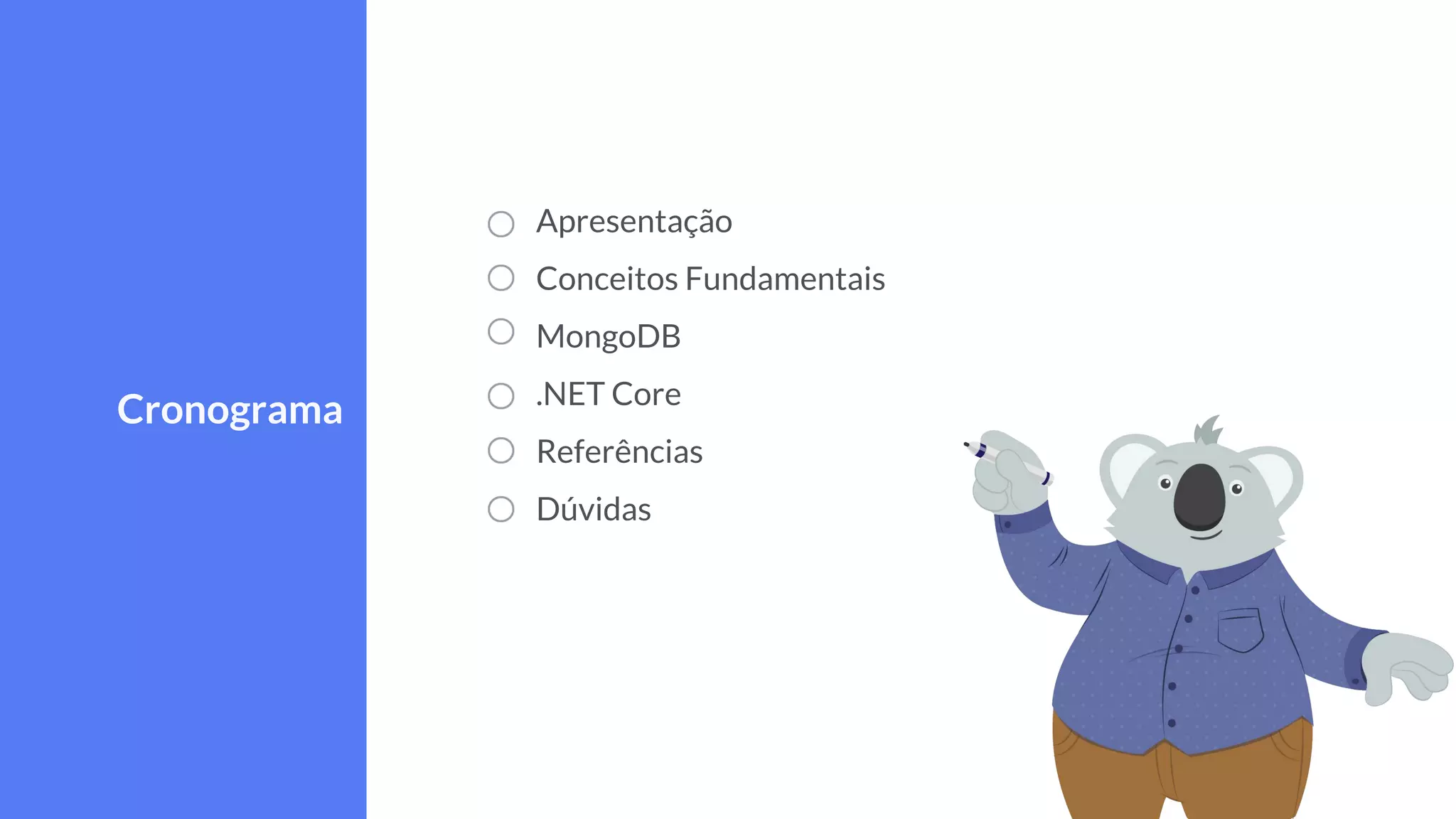 Apresentação
Conceitos Fundamentais
MongoDB
.NET Core
Referências
Dúvidas
Cronograma
 