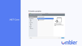 .NET Core
Criando o projeto:
 