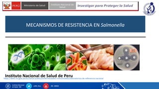 Instituto Nacional de Salud de Peruhttps://web.ins.gob.pe/es/salud-publica/enfermedades-transmisibles/laboratorios-de-referencia-nacional
MECANISMOS DE RESISTENCIA EN Salmonella
 