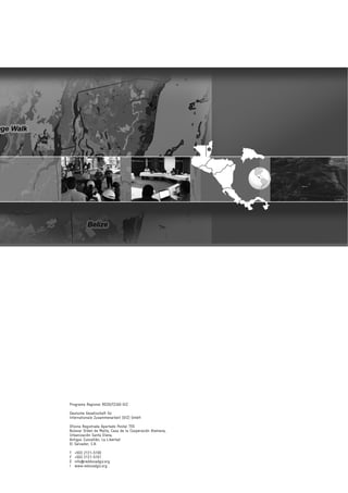 Programa Regional REDD/CCAD-GIZ
Deutsche Gesellschaft für
Internationale Zusammenarbeit (GIZ) GmbH
Oficina Registrada Apartado Postal 755
Bulevar Orden de Malta, Casa de la Cooperación Alemana,
Urbanización Santa Elena,
Antiguo Cuscatlán, La Libertad
El Salvador, C.A.
T +503 2121-5100
F +503 2121-5101
E info@reddccadgiz.org
I www.redccadgiz.org
 